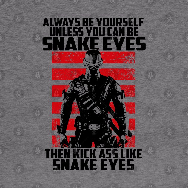 ALWAYS BE SNAKE EYES by KERZILLA